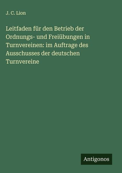 Produktbild: Leitfaden f&uuml;r den Betrieb der Ordnungs- und Frei&uuml;bungen in Turnvereinen: im Auftrage des Ausschusses der deutschen Turnvereine