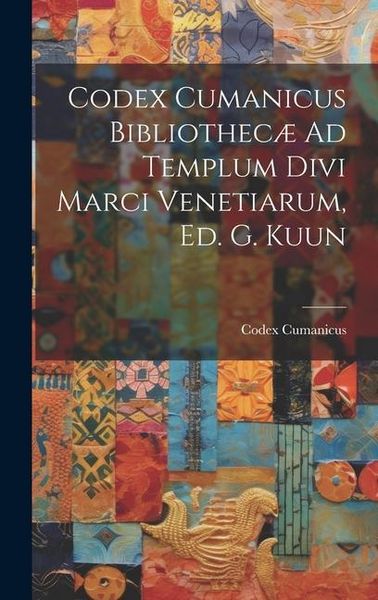 Produktbild: Codex Cumanicus Bibliothec&aelig; Ad Templum Divi Marci Venetiarum, Ed. G. Kuun