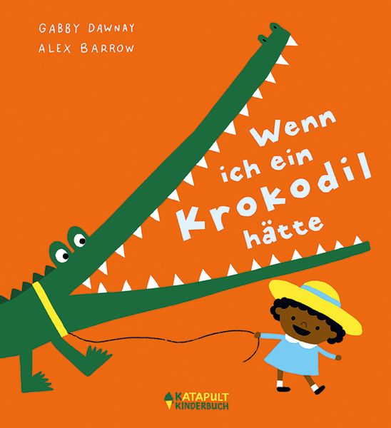 Wenn ich ein Krokodil hätte, Gebundene Ausgabe von Gabby Dawnay, Katapult Verlag, 9783689720292