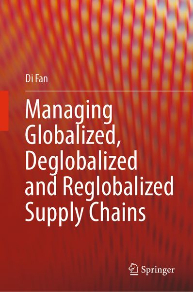 Produktbild: Managing Globalized, Deglobalized and Reglobalized Supply Chains