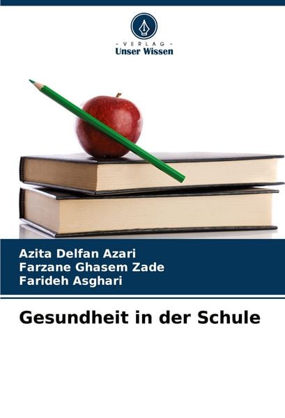 Gesundheit in der Schule, Taschenbuch von Azita Delfan Azari , Farzane Ghasem Zade , Farideh Asghari, Verlag Unser Wissen, 9786208365097