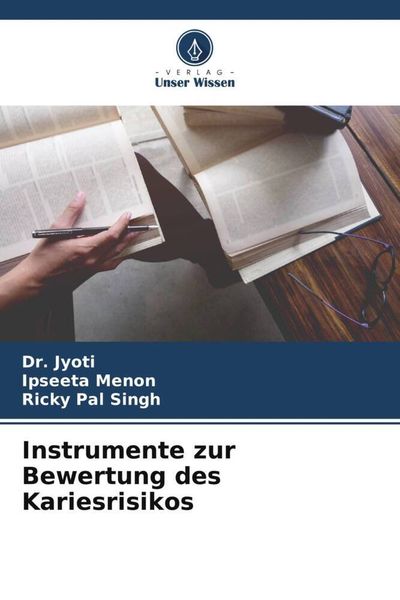 Instrumente zur Bewertung des Kariesrisikos, Taschenbuch von Jyoti , Ipseeta Menon , Ricky Pal Singh, Verlag Unser Wissen, 9786205718490