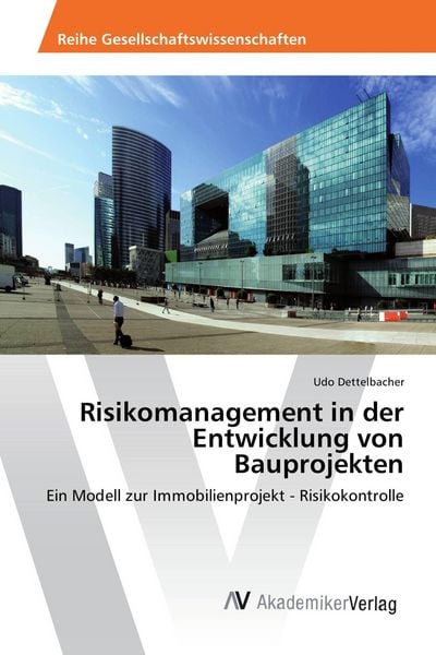 Risikomanagement in der Entwicklung von Bauprojekten, Taschenbuch von Udo Dettelbacher, AV Akademikerverlag, 9783639858242