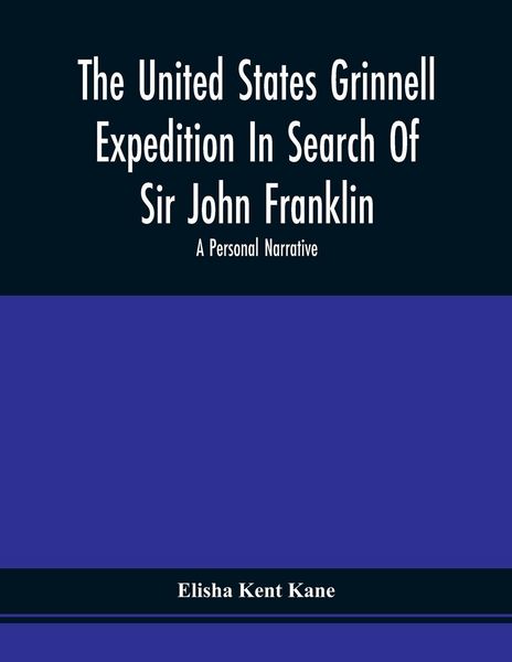 Produktbild: The United States Grinnell Expedition In Search Of Sir John Franklin; A Personal Narrative