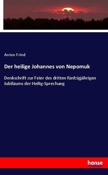 Der heilige Johannes von Nepomuk, Taschenbuch von Anton Frind, Hansebooks, 9783744610322