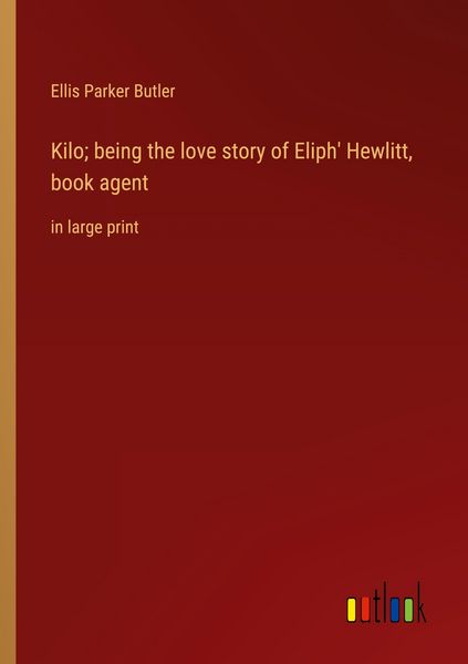 Produktbild: Kilo; being the love story of Eliph' Hewlitt, book agent
