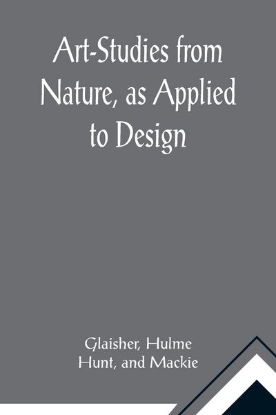 Produktbild: Art-Studies from Nature, as Applied to Design; For the use of architects, designers, and manufacturers