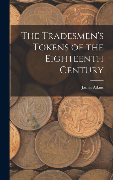 Produktbild: The Tradesmen's Tokens of the Eighteenth Century