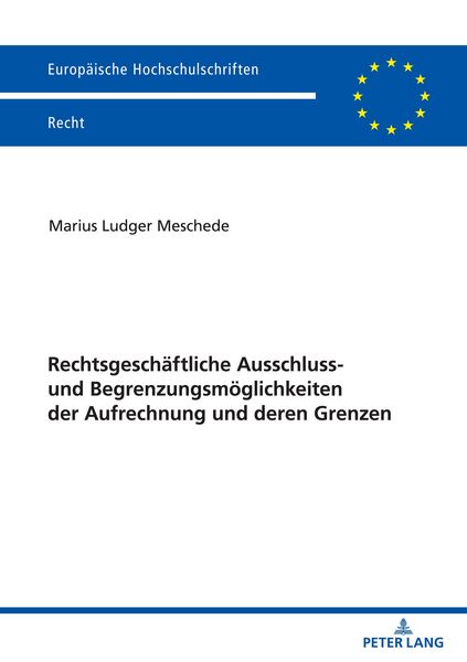 Produktbild: Rechtsgesch&auml;ftliche Ausschluss- und Begrenzungsm&ouml;glichkeiten der Aufrechnung und deren Grenzen