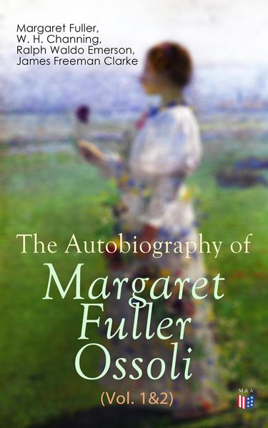 Produktbild: The Autobiography of Margaret Fuller Ossoli (Vol. 1&2)