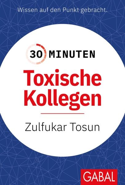 30 Minuten Toxische Kollegen, Taschenbuch von Zulfukar Tosun, Gabal, 978-3-96739-133-6