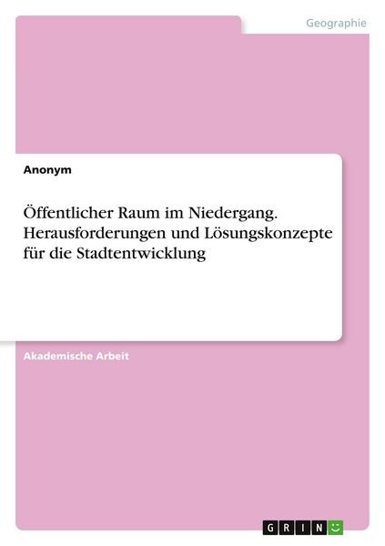 Produktbild: &Ouml;ffentlicher Raum im Niedergang. Herausforderungen und L&ouml;sungskonzepte f&uuml;r die Stadtentwicklung