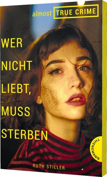 Almost True Crime 1: Wer nicht liebt, muss sterben, Taschenbuch von Ruth Stiller, Thienemann in der Thienemann-Esslinger Verlag GmbH