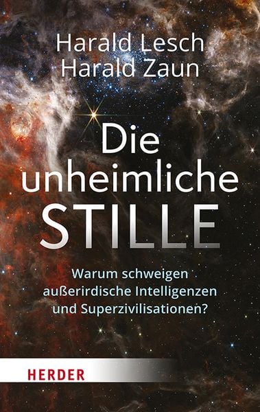 Die unheimliche Stille, Gebundene Ausgabe von Harald Lesch , Harald Zaun, Herder, 9783451392788