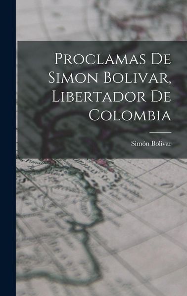 Produktbild: Proclamas De Simon Bolivar, Libertador De Colombia