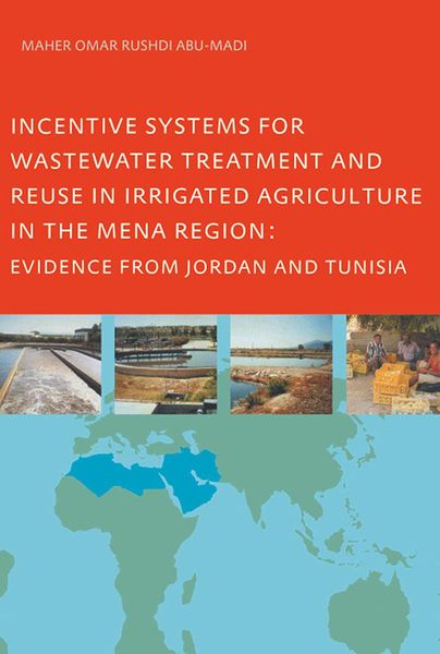 Produktbild: Incentive Systems for Wastewater Treatment and Reuse in Irrigated Agriculture in the MENA Region, Evidence from Jordan and Tunisia
