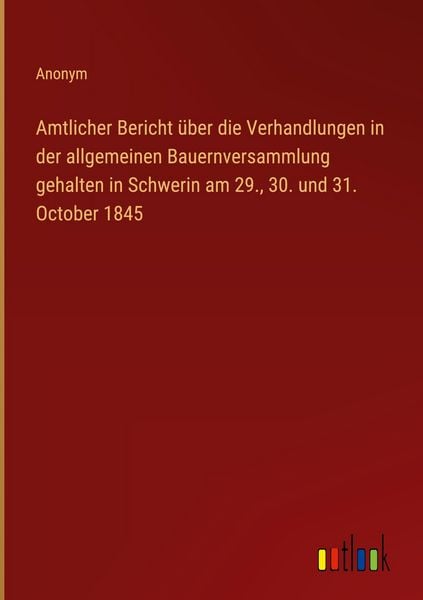 Amtlicher Bericht über die Verhandlungen in der allgemeinen Bauernversammlung gehalten in Schwerin am 29., 30. und 31. October 1845, Gebundene Ausgabe