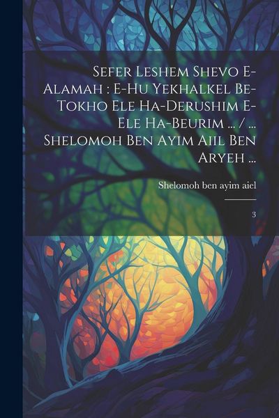 Produktbild: Sefer Leshem shevo e-alamah: e-hu yekhalkel be-tokho ele ha-derushim e-ele ha-beurim ... / ... Shelomoh ben ayim aiil ben Aryeh ...: 3