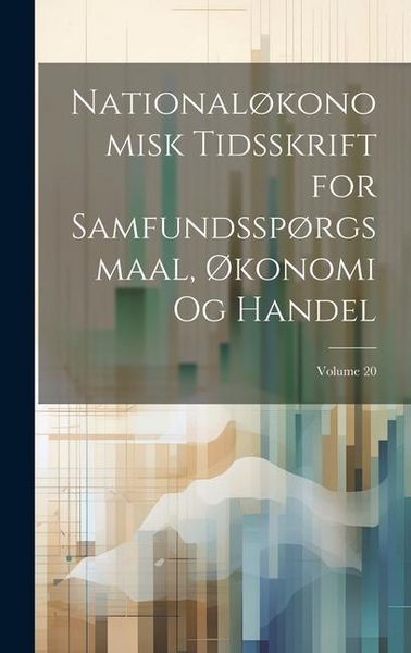 Produktbild: National&oslash;konomisk Tidsskrift for Samfundssp&oslash;rgsmaal, &Oslash;konomi Og Handel; Volume 20