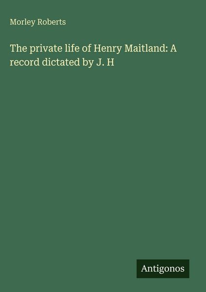 Produktbild: The private life of Henry Maitland: A record dictated by J. H