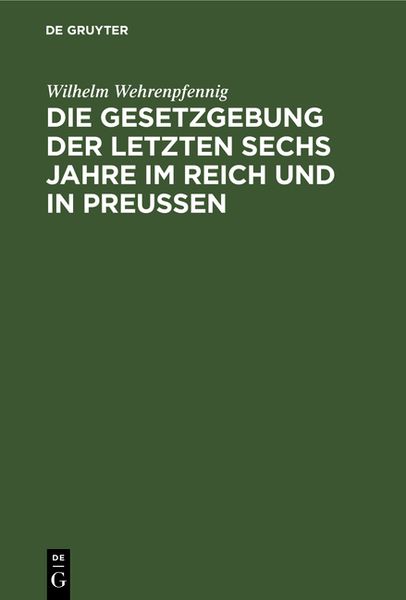 Produktbild: Die Gesetzgebung der letzten sechs Jahre im Reich und in Preu&szlig;en