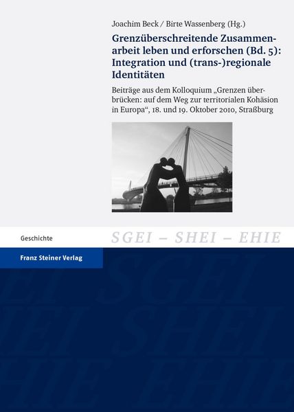 Produktbild: Grenz&uuml;berschreitende Zusammenarbeit leben und erforschen. Bd. 5: Integration und (trans-)regionale Identit&auml;ten