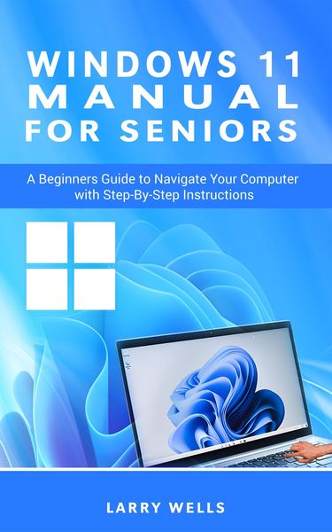 Produktbild: Windows 11 Manual For Seniors: A Beginners Guide to Navigate Your Computer with Step-by-Step Instructions