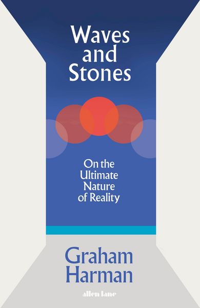 Waves and Stones, Gebundene Ausgabe von Graham Harman, Penguin Books Ltd, 978-0-241-39286-7