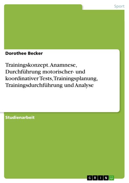 Produktbild: Trainingskonzept. Anamnese, Durchf&uuml;hrung motorischer- und koordinativer Tests, Trainingsplanung, Trainingsdurchf&uuml;hrung und Analyse