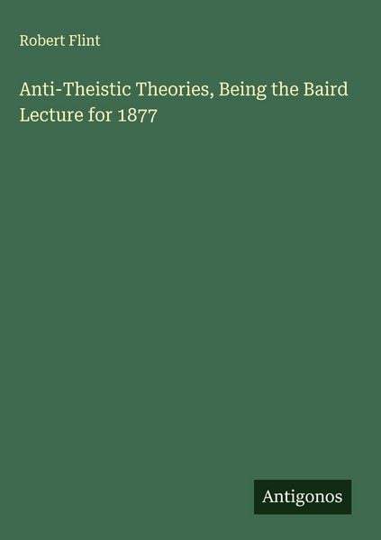 Produktbild: Anti-Theistic Theories, Being the Baird Lecture for 1877