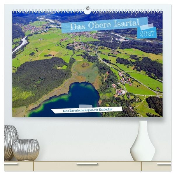 Produktbild: Das Obere Isartal - Eine Bayerische Region f&uuml;r Entdecker (hochwertiger Premium Wandkalender 2027 DIN A2 quer), Kunstdruck in Hochglanz