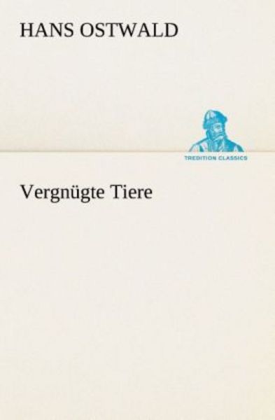Vergnügte Tiere, Taschenbuch von Hans Ostwald, Tredition, 9783849531683