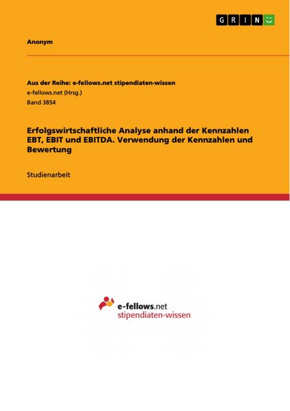 Produktbild: Erfolgswirtschaftliche Analyse anhand der Kennzahlen EBT, EBIT und EBITDA. Verwendung der Kennzahlen und Bewertung