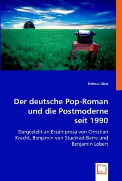 Helmut Obst: Der deutsche Pop-Roman und die Postmoderne seit, Taschenbuch von Helmut Obst, VDM, 9783836477901