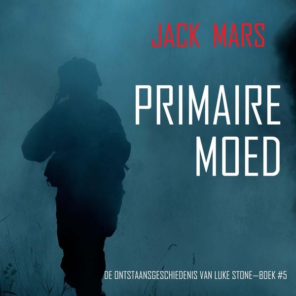 Produktbild: Primaire Moed: De Ontstaansgeschiedenis van Luke Stone&mdash;Boek #5 (een Actiethriller)