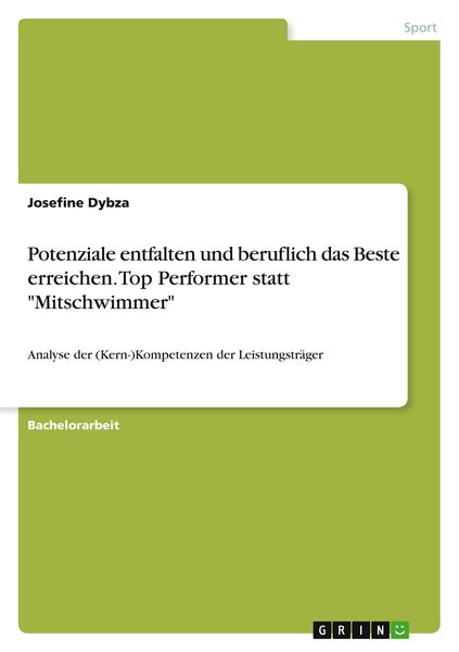 Potenziale entfalten und beruflich das Beste erreichen. Top Performer statt 'Mitschwimmer'; Taschenbuch von Josefine Dybza, GRIN, 9783668994089