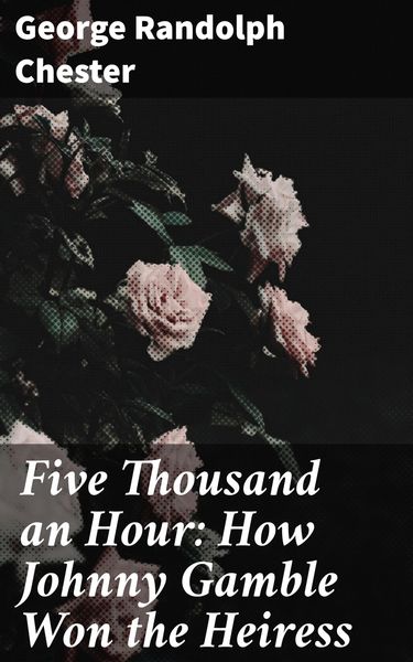 Produktbild: Five Thousand an Hour: How Johnny Gamble Won the Heiress
