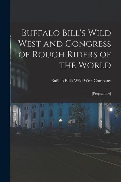 Produktbild: Buffalo Bill's Wild West and Congress of Rough Riders of the World: [programme]