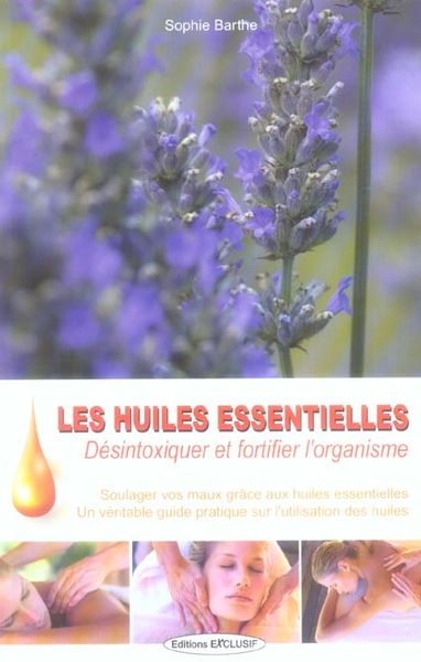 Produktbild: Les huiles essentielles : d&eacute;sintoxiquer et fortifier l'organisme