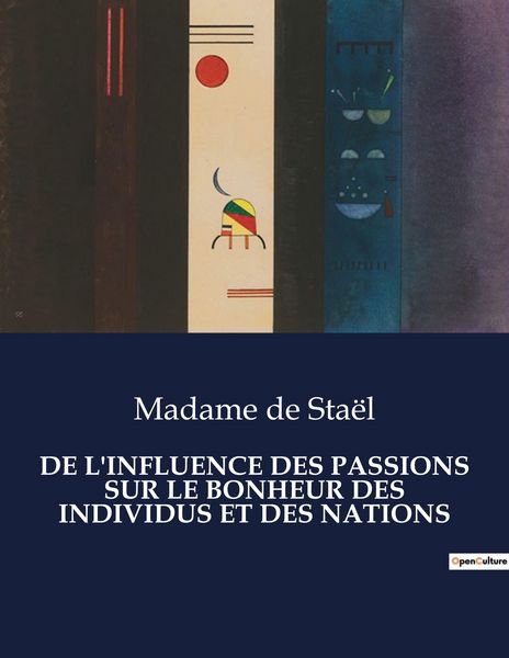 Produktbild: De L'influence des Passions Sur Le Bonheur des Individus Et des Nations