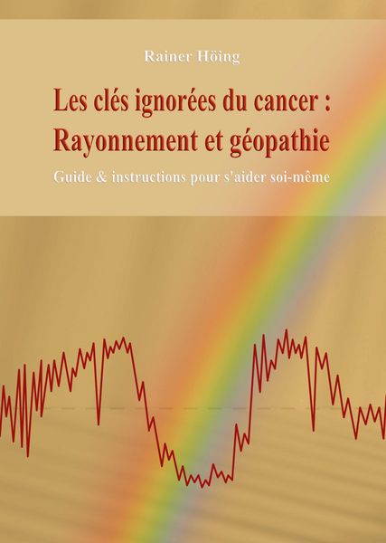 Produktbild: Les cl&eacute;s ignor&eacute;es du cancer : Rayonnement et g&eacute;opathie