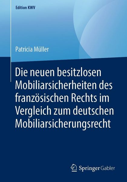 Produktbild: Die neuen besitzlosen Mobiliarsicherheiten des franz&ouml;sischen Rechts im Vergleich zum deutschen Mobiliarsicherungsrecht