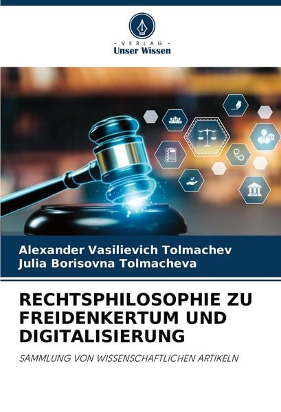 Rechtsphilosophie Zu Freidenkertum und Digitalisierung, Taschenbuch von Alexander Vasilievich Tolmachev , Julia Borisovna Tolmacheva, Verlag Unser