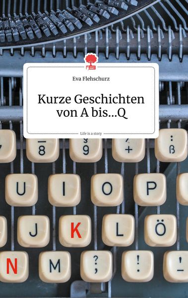 Produktbild: Kurze Geschichten von A bis...Q. Life is a Story - story.one