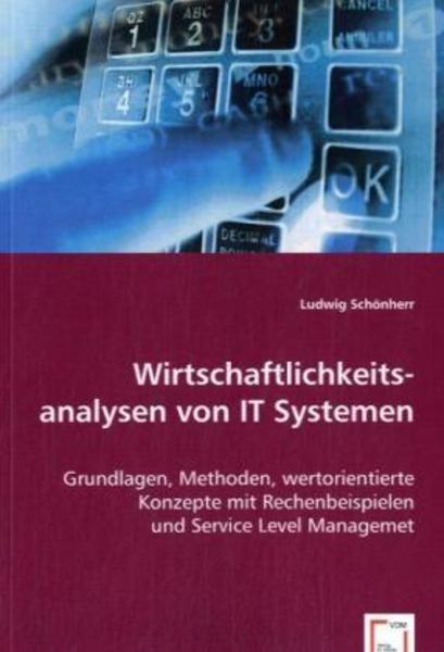 Schönherr, L: Wirtschaftlichkeits-analysen von IT Systemen, Taschenbuch von Ludwig Schönherr, VDM, 9783836491907