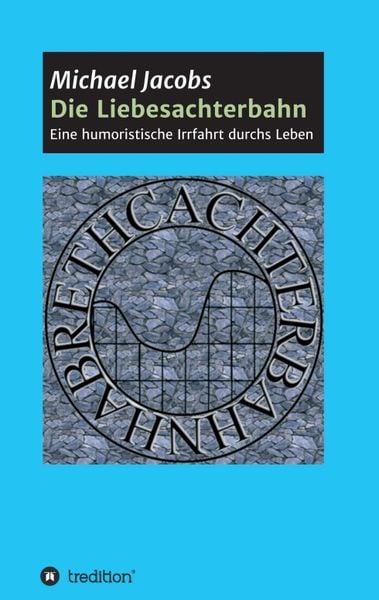 Die Liebesachterbahn, Taschenbuch von Michael Jacobs, Tredition, 9783347189126