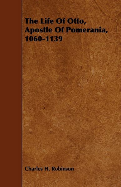 Produktbild: The Life Of Otto, Apostle Of Pomerania, 1060-1139