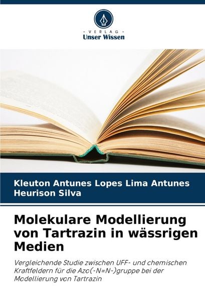 Molekulare Modellierung von Tartrazin in wässrigen Medien, Taschenbuch von Kleuton Antunes Lopes Lima Antunes , Heurison Silva, Verlag Unser Wissen,