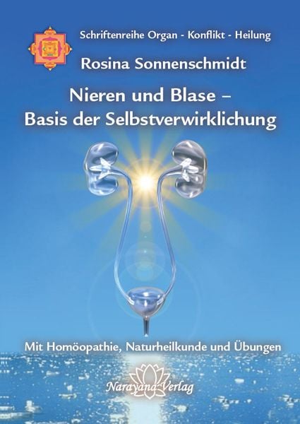 Nieren und Blase - Basis der Selbstverwirklichung, Gebundene Ausgabe von Rosina Sonnenschmidt, Narayana Verlag GmbH, 9783941706057