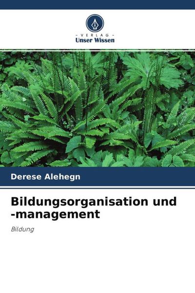 Bildungsorganisation und -management, Taschenbuch von Derese Alehegn, Verlag Unser Wissen, 9786204650524